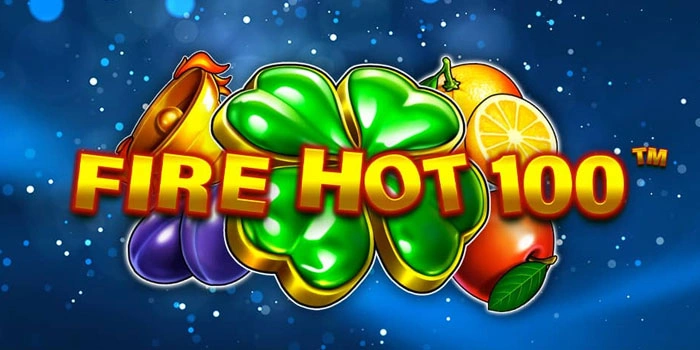 Fire Hot 100: Rahasia Bermain Slot Klasik Dengan Potensi Win Beruntun